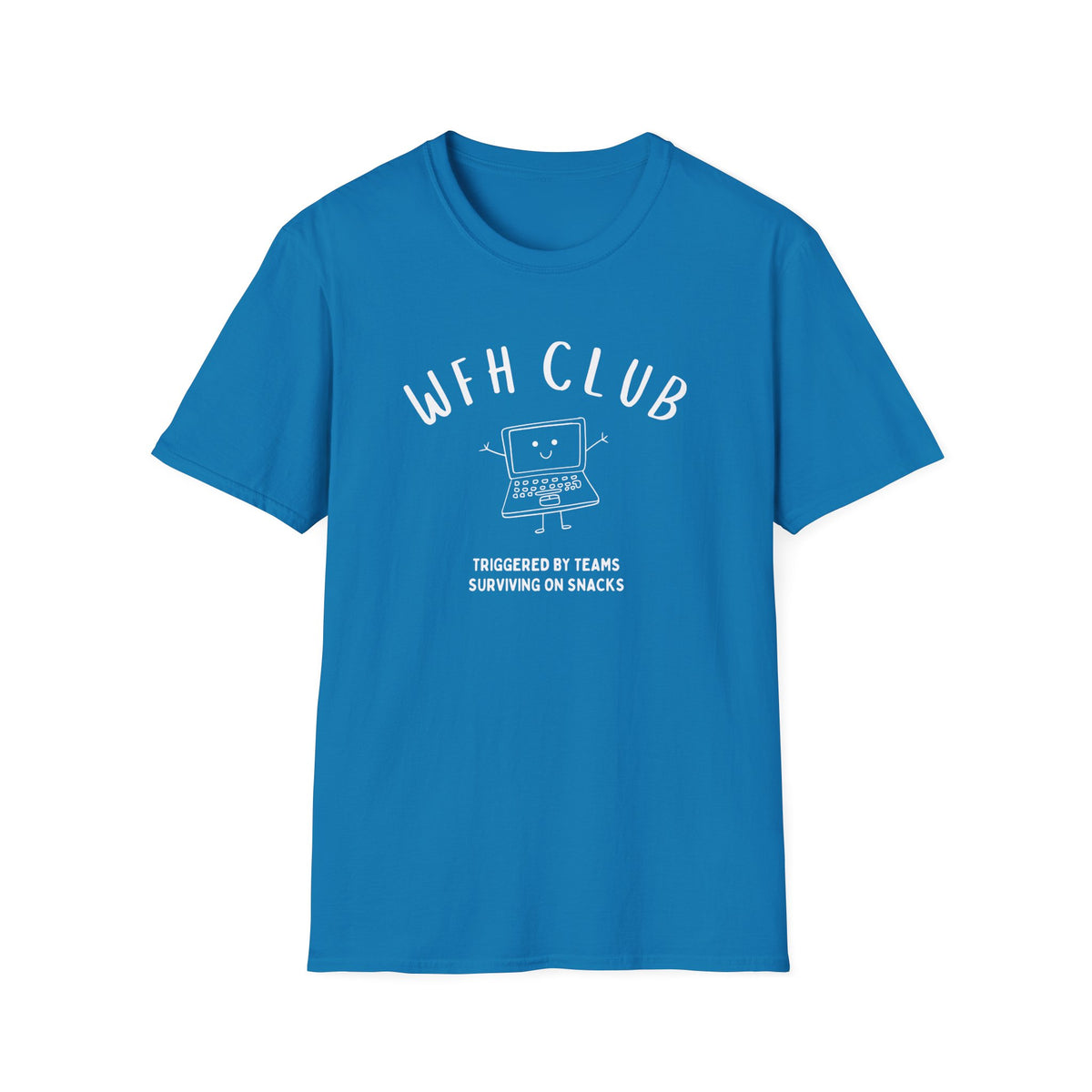WFH Club T‑Shirt — "Triggered by Teams, Surviving on Snacks" Work‑From‑Home Tee